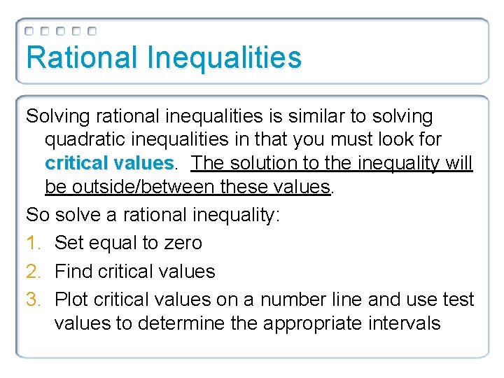 Rational Inequalities Solving rational inequalities is similar to solving quadratic inequalities in that you