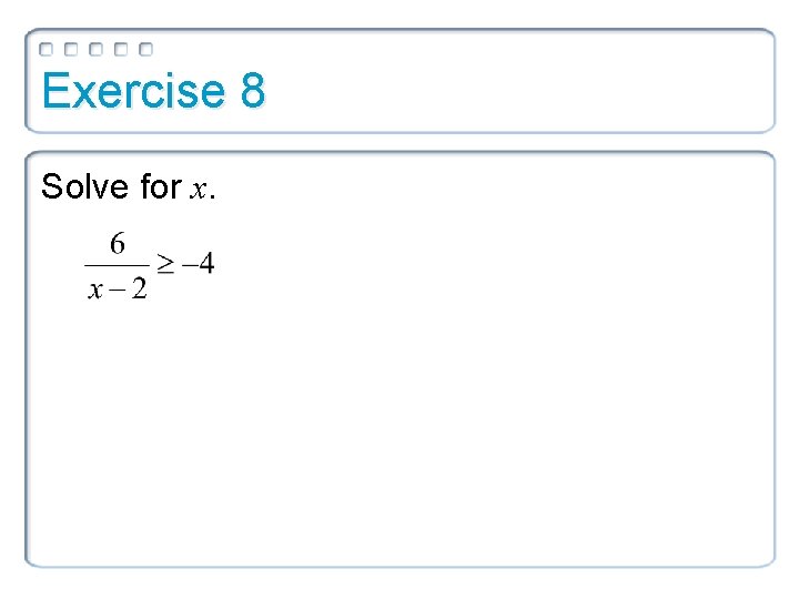 Exercise 8 Solve for x. 