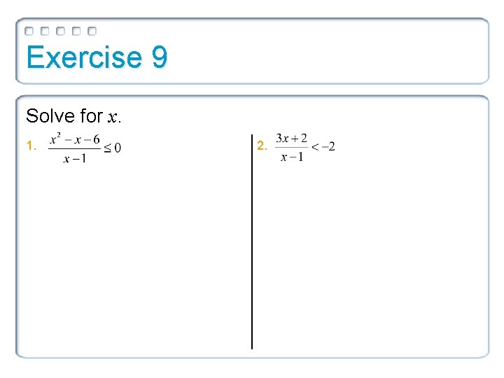 Exercise 9 Solve for x. 1. 2. 