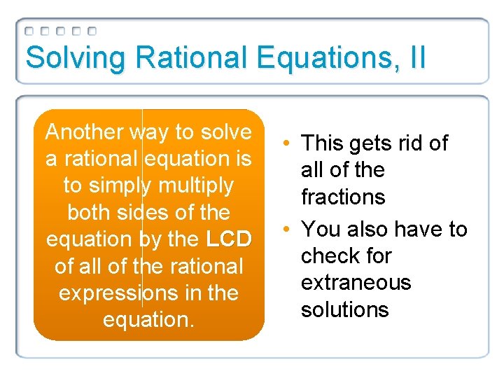 Solving Rational Equations, II Another way to solve a rational equation is to simply