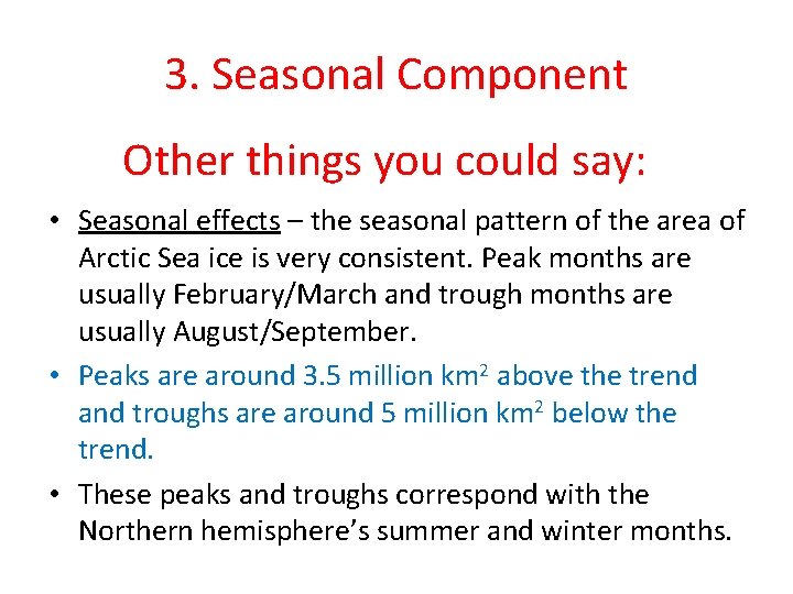 3. Seasonal Component Other things you could say: • Seasonal effects – the seasonal