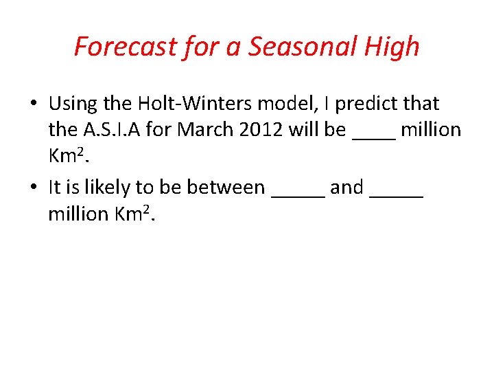 Forecast for a Seasonal High • Using the Holt-Winters model, I predict that the