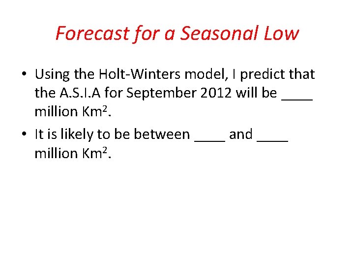 Forecast for a Seasonal Low • Using the Holt-Winters model, I predict that the