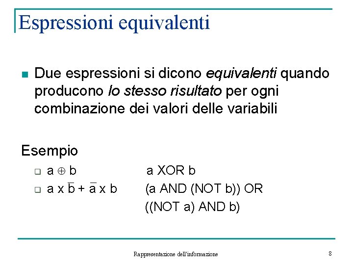 Espressioni equivalenti n Due espressioni si dicono equivalenti quando producono lo stesso risultato per