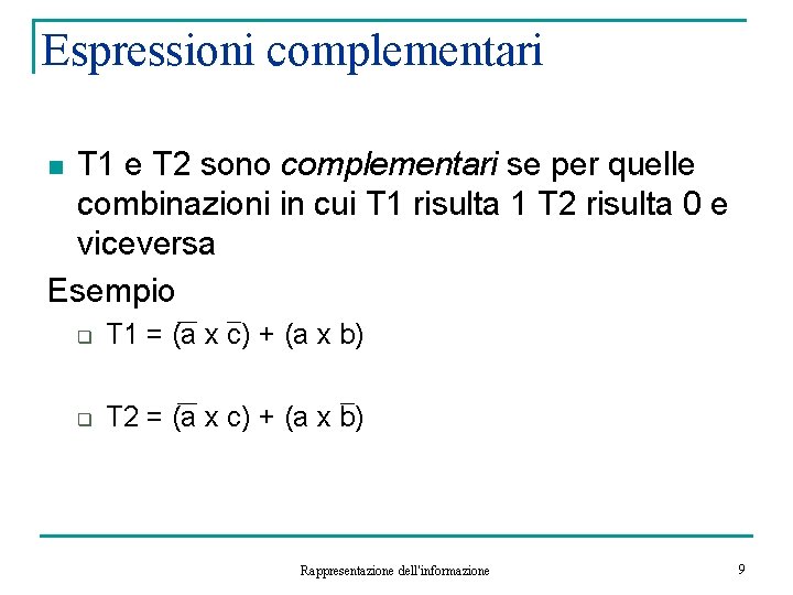 Espressioni complementari T 1 e T 2 sono complementari se per quelle combinazioni in