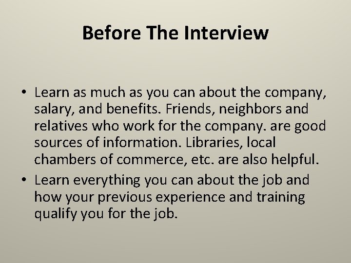 Before The Interview • Learn as much as you can about the company, salary,
