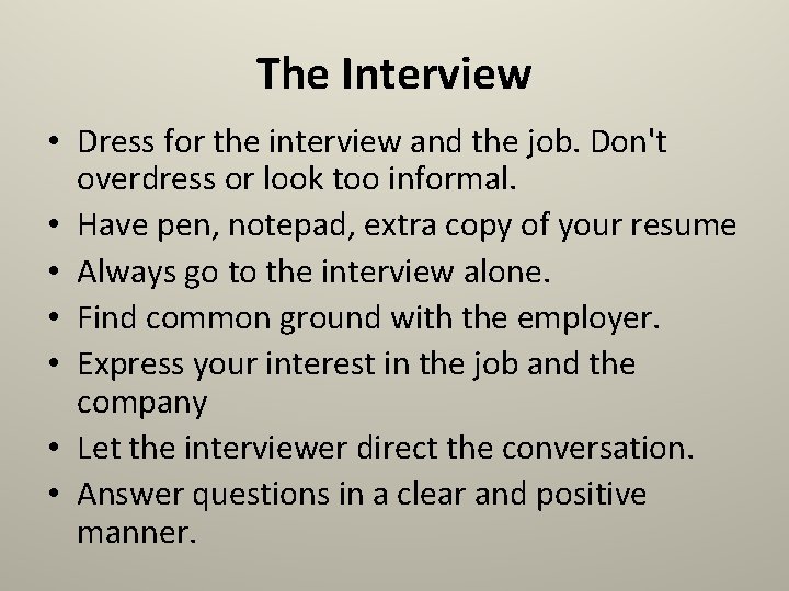 The Interview • Dress for the interview and the job. Don't overdress or look