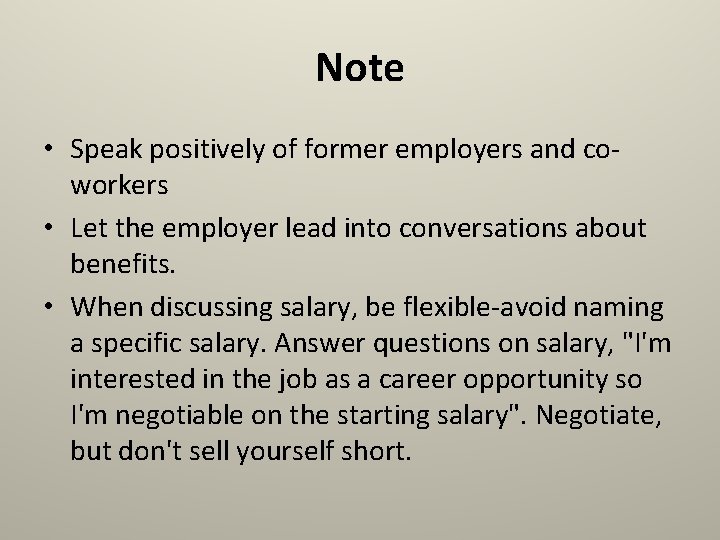Note • Speak positively of former employers and coworkers • Let the employer lead