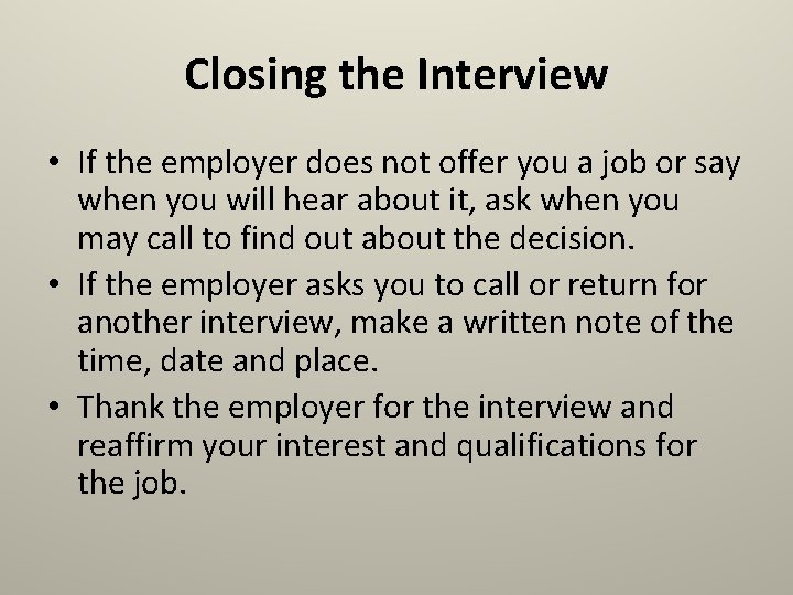 Closing the Interview • If the employer does not offer you a job or