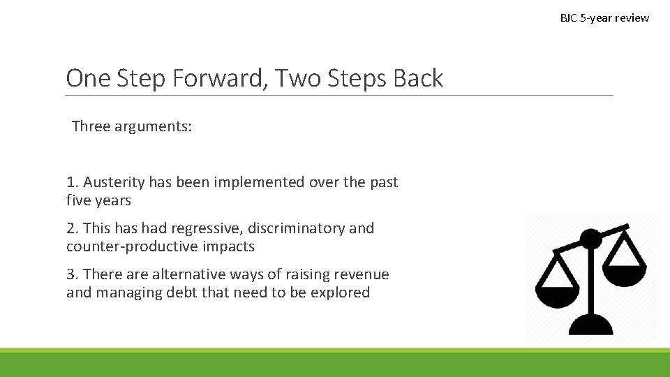 BJC 5 -year review One Step Forward, Two Steps Back Three arguments: 1. Austerity