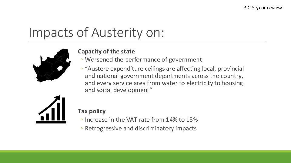 BJC 5 -year review Impacts of Austerity on: Capacity of the state ◦ Worsened