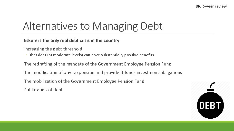 BJC 5 -year review Alternatives to Managing Debt Eskom is the only real debt