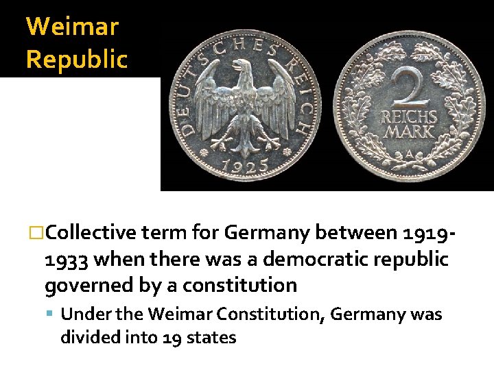 Weimar Republic �Collective term for Germany between 1919 - 1933 when there was a