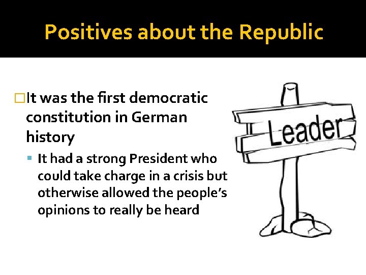 Positives about the Republic �It was the first democratic constitution in German history It