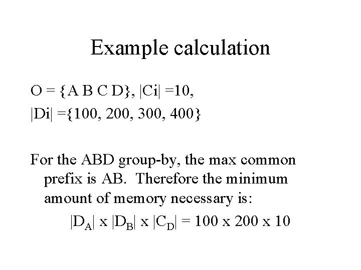 Example calculation O = {A B C D}, |Ci| =10, |Di| ={100, 200, 300,