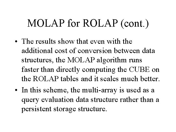 MOLAP for ROLAP (cont. ) • The results show that even with the additional