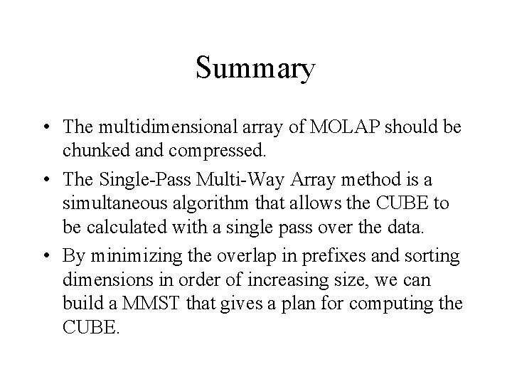 Summary • The multidimensional array of MOLAP should be chunked and compressed. • The