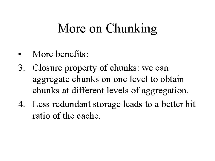 More on Chunking • More benefits: 3. Closure property of chunks: we can aggregate