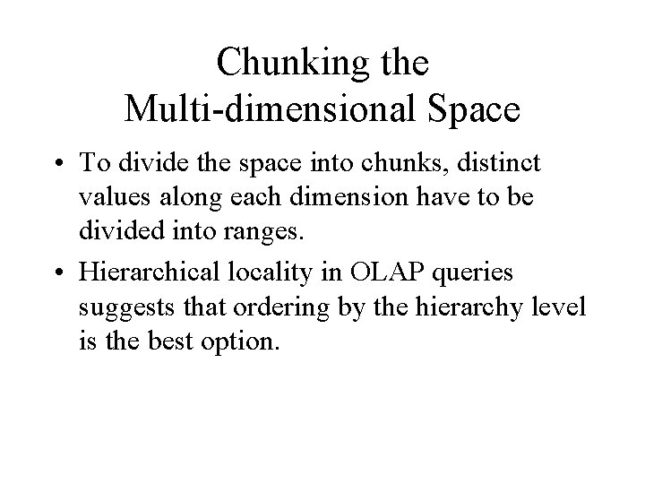 Chunking the Multi-dimensional Space • To divide the space into chunks, distinct values along