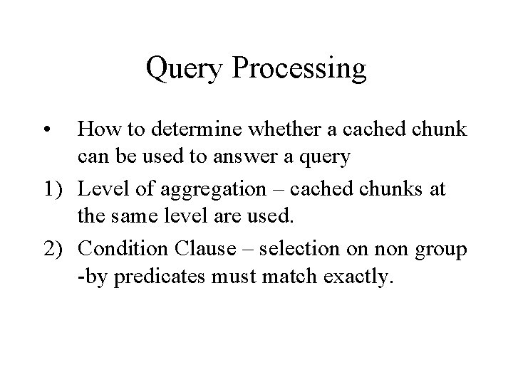 Query Processing • How to determine whether a cached chunk can be used to