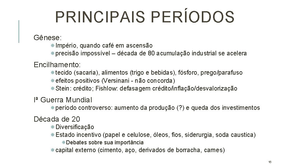 PRINCIPAIS PERÍODOS Gênese: Império, quando café em ascensão precisão impossível – década de 80