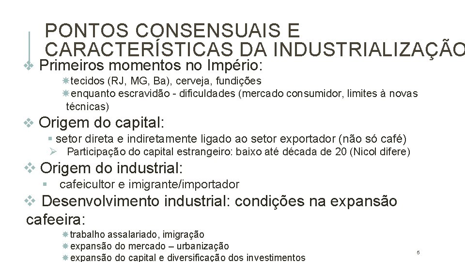 PONTOS CONSENSUAIS E CARACTERÍSTICAS DA INDUSTRIALIZAÇÃO v Primeiros momentos no Império: tecidos (RJ, MG,