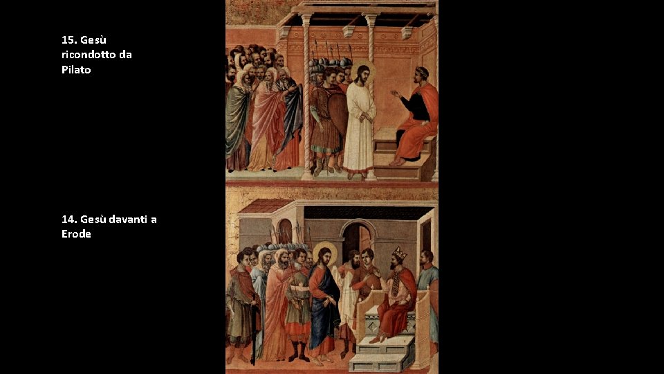 15. Gesù ricondotto da Pilato 14. Gesù davanti a Erode 