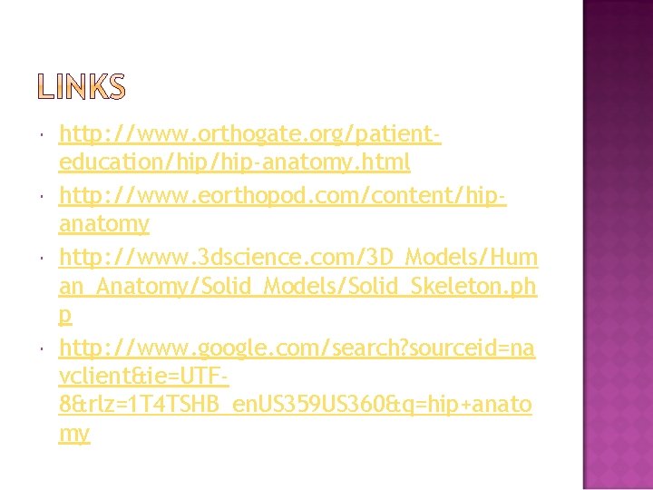  http: //www. orthogate. org/patienteducation/hip-anatomy. html http: //www. eorthopod. com/content/hipanatomy http: //www. 3 dscience.