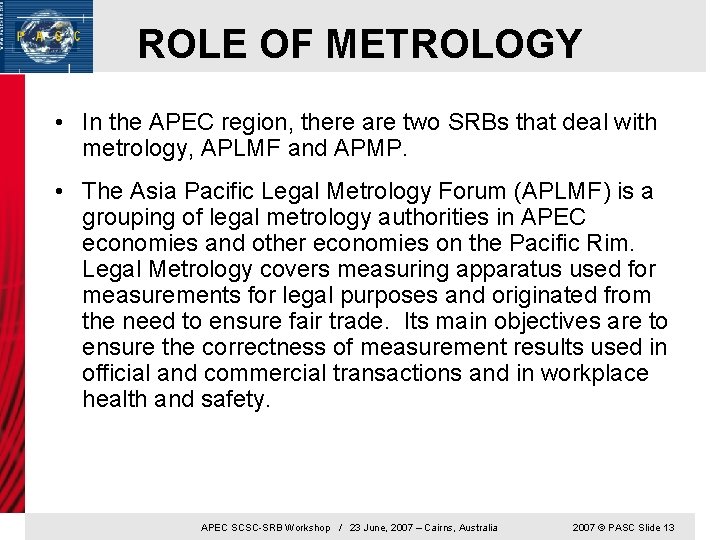 ROLE OF METROLOGY • In the APEC region, there are two SRBs that deal