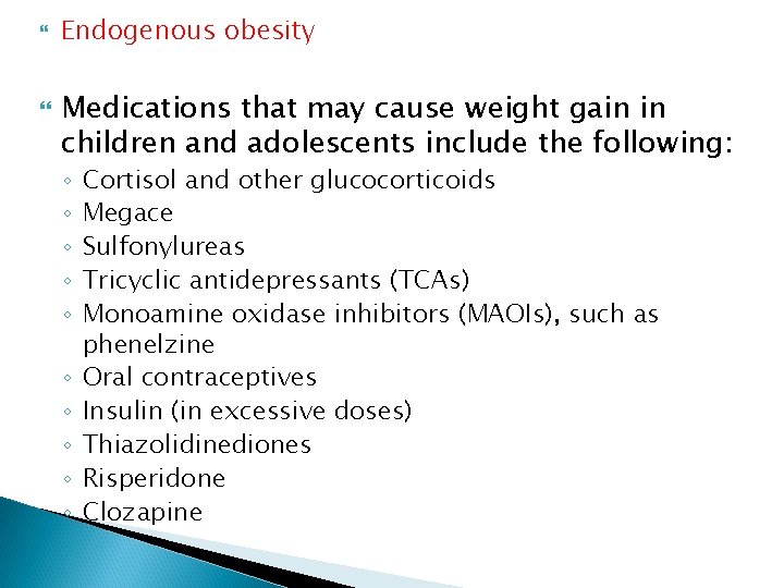  Endogenous obesity Medications that may cause weight gain in children and adolescents include