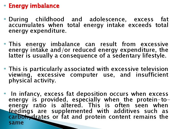  Energy imbalance During childhood and adolescence, excess fat accumulates when total energy intake