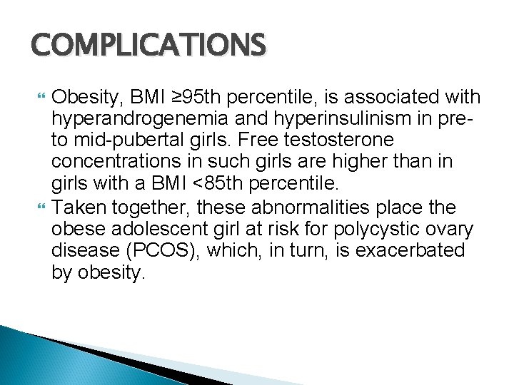 COMPLICATIONS Obesity, BMI ≥ 95 th percentile, is associated with hyperandrogenemia and hyperinsulinism in