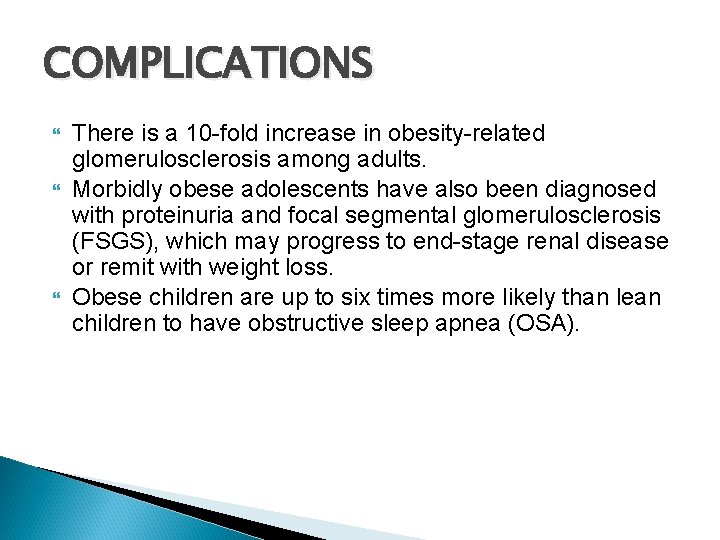 COMPLICATIONS There is a 10 -fold increase in obesity-related glomerulosclerosis among adults. Morbidly obese