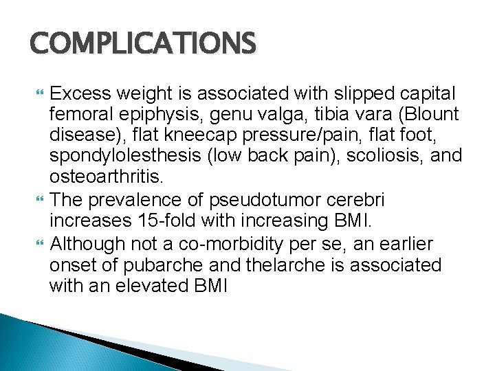 COMPLICATIONS Excess weight is associated with slipped capital femoral epiphysis, genu valga, tibia vara