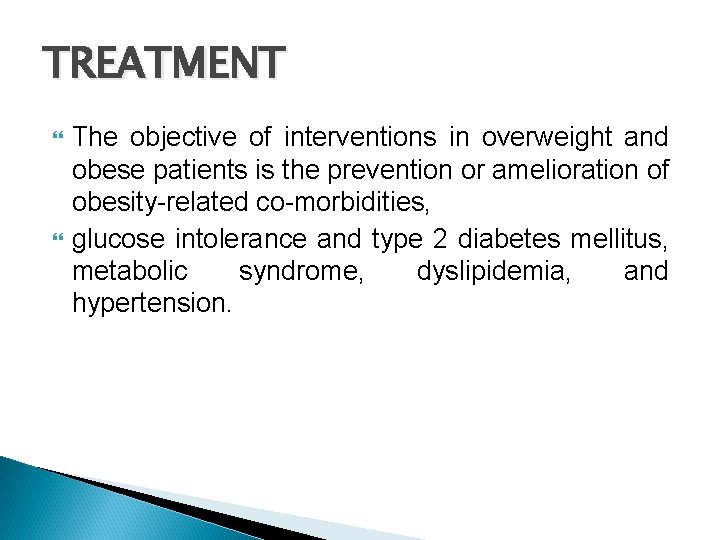 TREATMENT The objective of interventions in overweight and obese patients is the prevention or