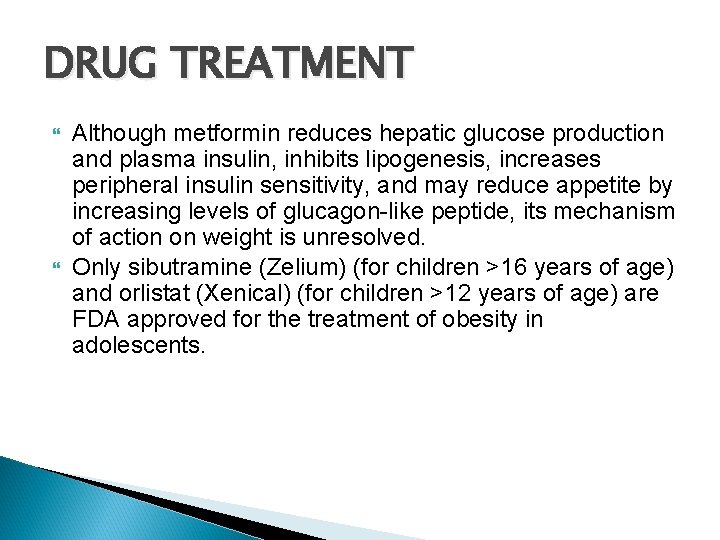 DRUG TREATMENT Although metformin reduces hepatic glucose production and plasma insulin, inhibits lipogenesis, increases