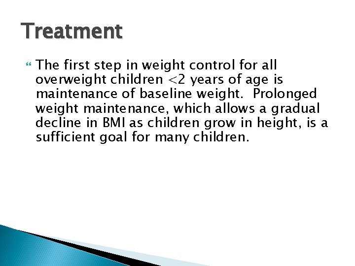 Treatment The first step in weight control for all overweight children <2 years of