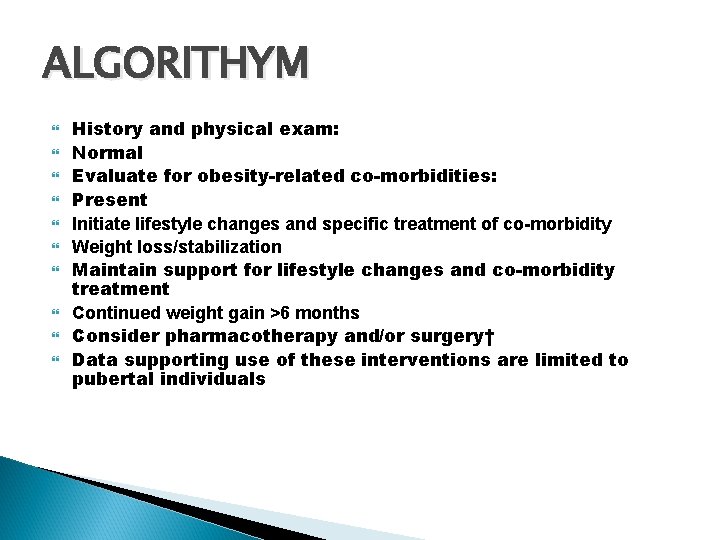 ALGORITHYM History and physical exam: Normal Evaluate for obesity-related co-morbidities: Present Initiate lifestyle changes