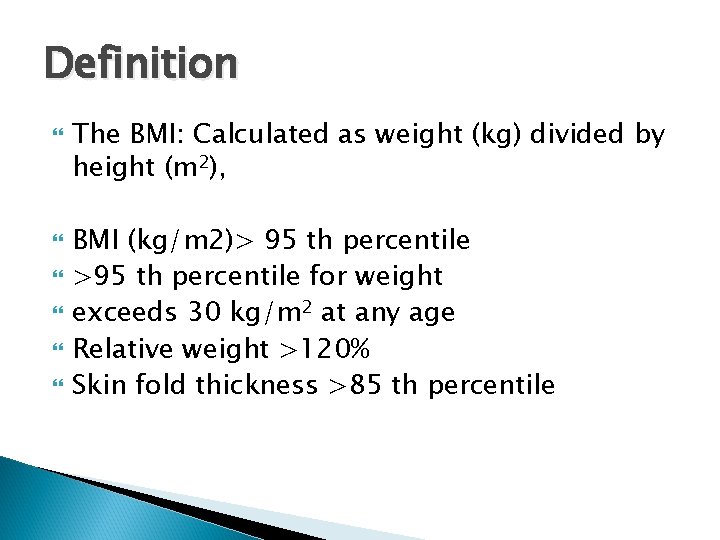 Definition The BMI: Calculated as weight (kg) divided by height (m 2), BMI (kg/m