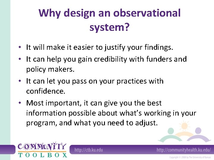Why design an observational system? • It will make it easier to justify your