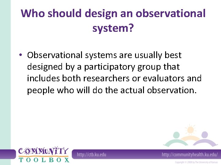 Who should design an observational system? • Observational systems are usually best designed by