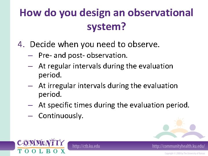 How do you design an observational system? 4. Decide when you need to observe.