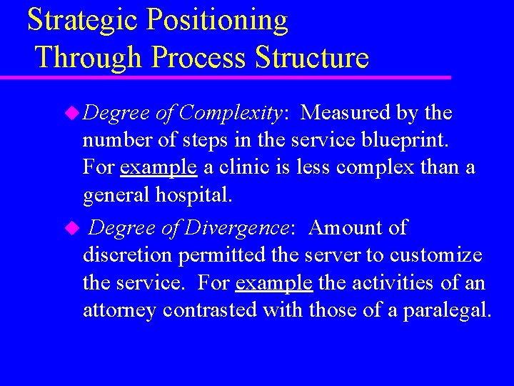 Strategic Positioning Through Process Structure u Degree of Complexity: Measured by the number of Strategic Positioning Through Process Structure u Degree of Complexity: Measured by the number of