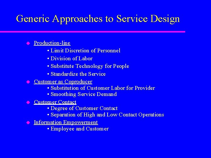 Generic Approaches to Service Design u u Production-line • Limit Discretion of Personnel • Generic Approaches to Service Design u u Production-line • Limit Discretion of Personnel •