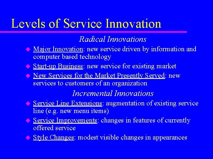 Levels of Service Innovation Radical Innovations u u u Major Innovation: new service driven Levels of Service Innovation Radical Innovations u u u Major Innovation: new service driven