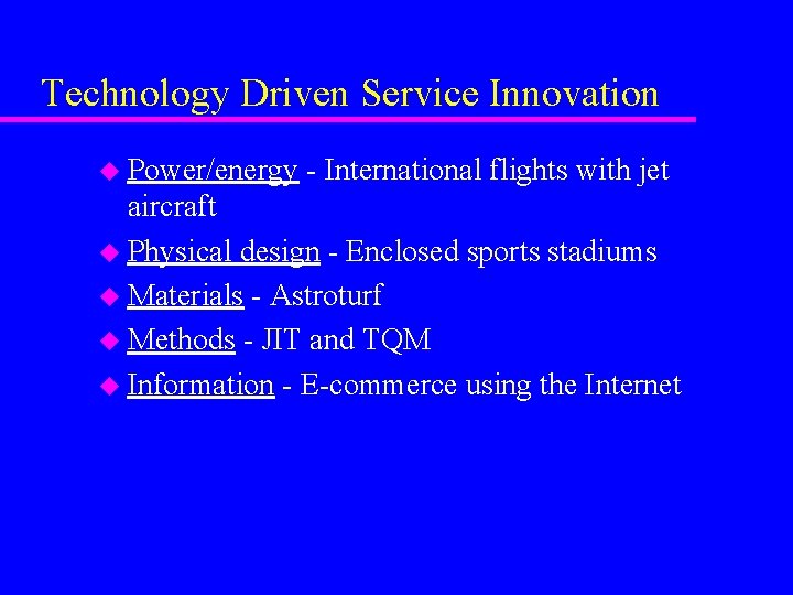 Technology Driven Service Innovation u Power/energy - International flights with jet aircraft u Physical Technology Driven Service Innovation u Power/energy - International flights with jet aircraft u Physical