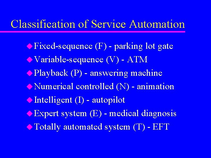 Classification of Service Automation u Fixed-sequence (F) - parking lot gate u Variable-sequence (V) Classification of Service Automation u Fixed-sequence (F) - parking lot gate u Variable-sequence (V)