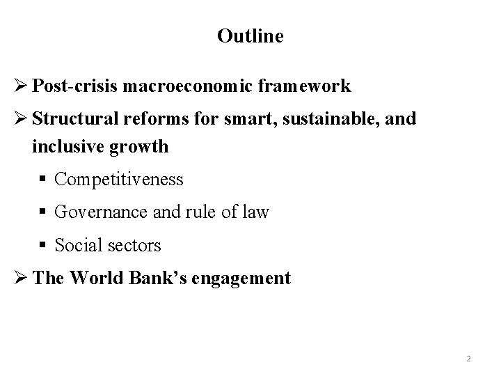 Outline Ø Post-crisis macroeconomic framework Ø Structural reforms for smart, sustainable, and inclusive growth