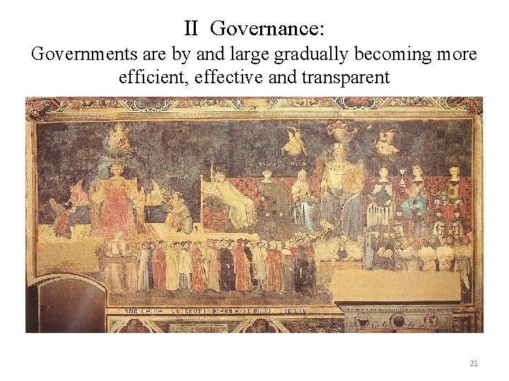 II Governance: Governments are by and large gradually becoming more efficient, effective and transparent