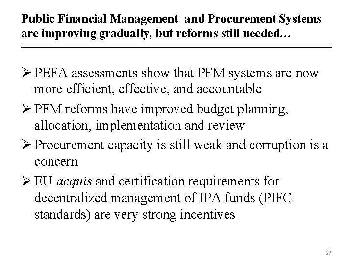 Public Financial Management and Procurement Systems are improving gradually, but reforms still needed… Ø